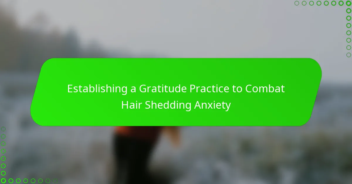 Establishing a Gratitude Practice to Combat Hair Shedding Anxiety