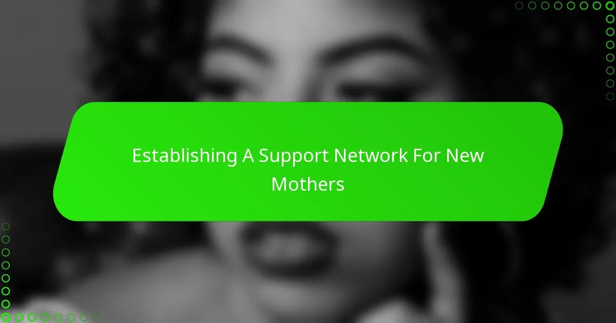 Establishing A Support Network For New Mothers