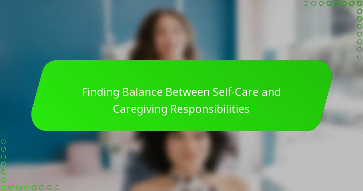 Finding Balance Between Self-Care and Caregiving Responsibilities