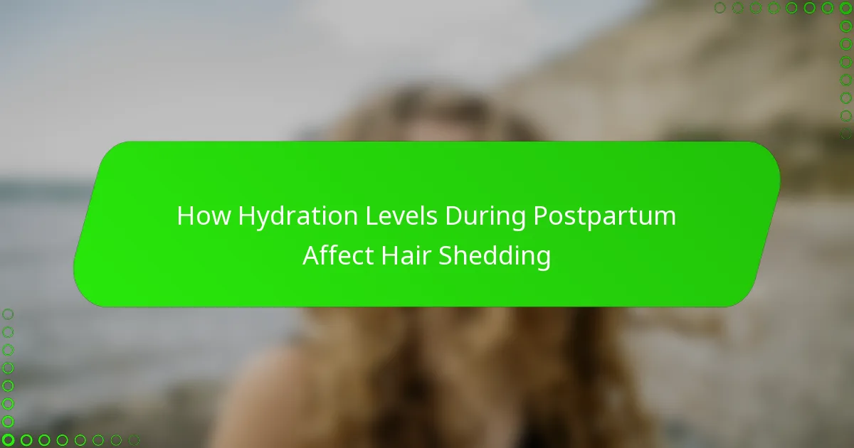 How Hydration Levels During Postpartum Affect Hair Shedding