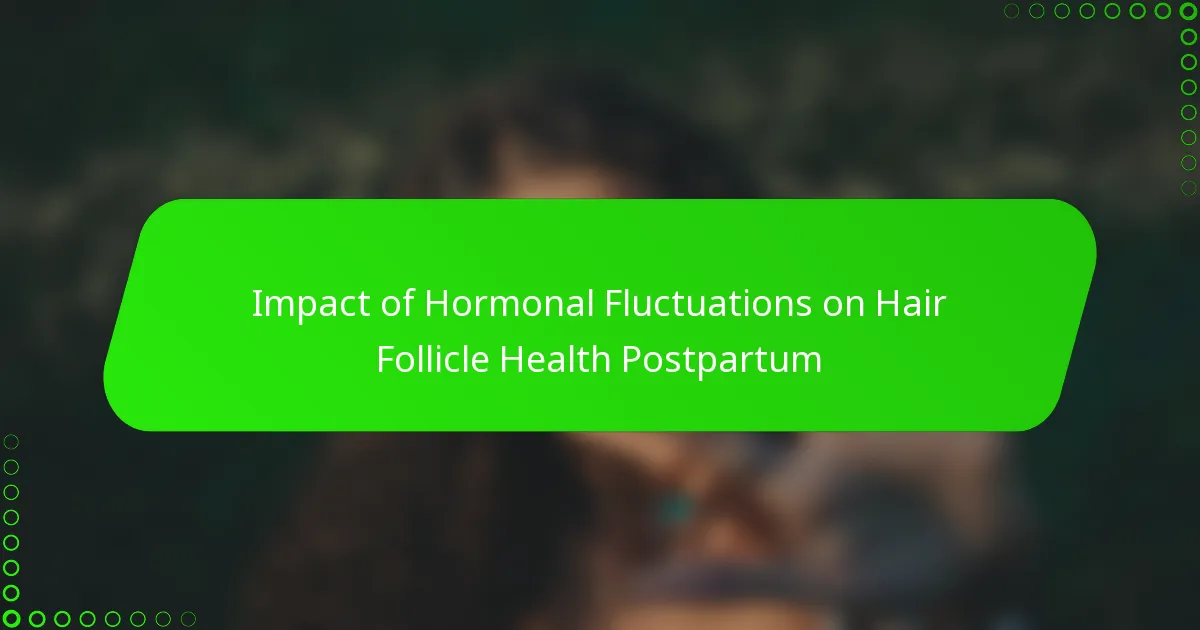 Impact of Hormonal Fluctuations on Hair Follicle Health Postpartum