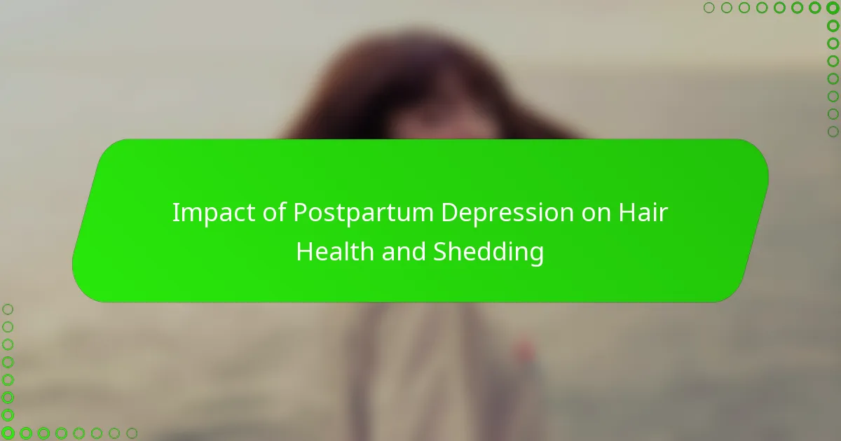 Impact of Postpartum Depression on Hair Health and Shedding