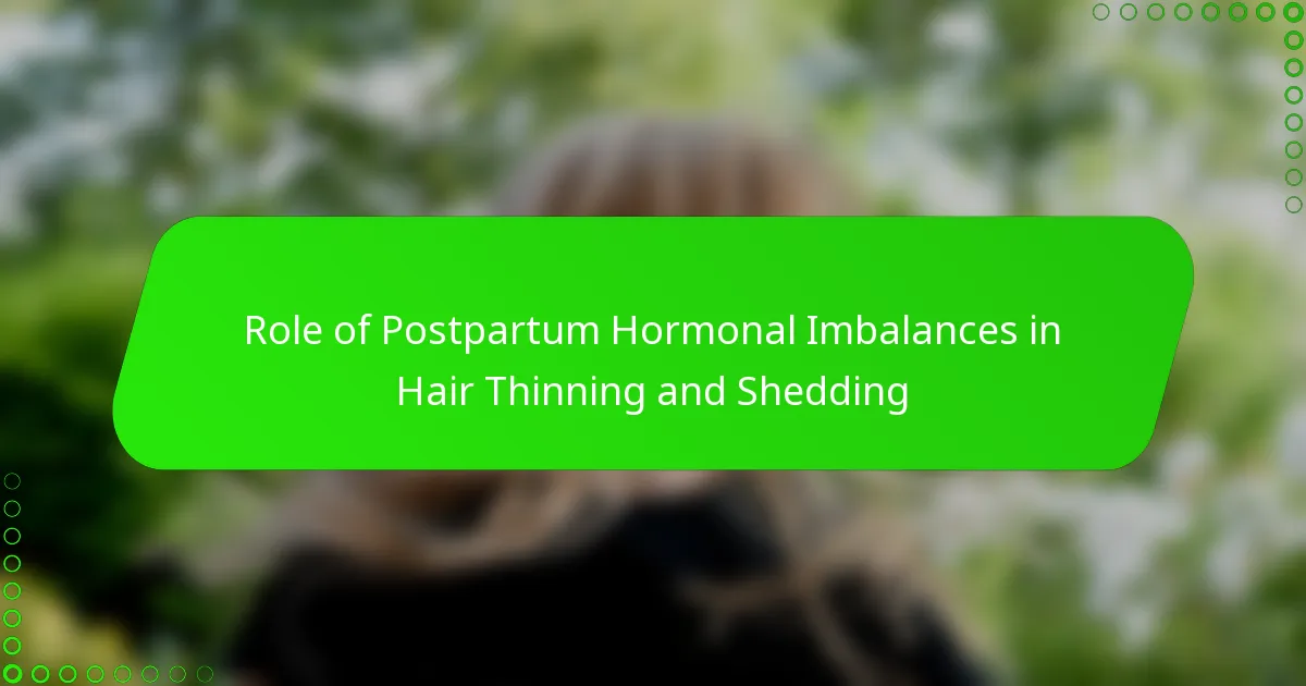 Role of Postpartum Hormonal Imbalances in Hair Thinning and Shedding