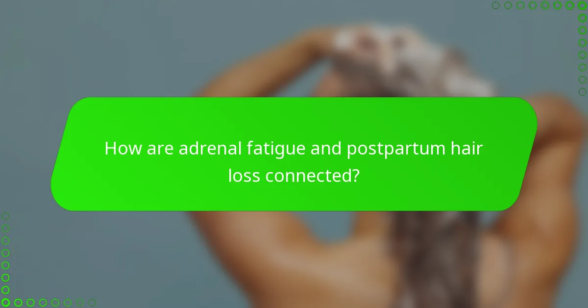 How are adrenal fatigue and postpartum hair loss connected?