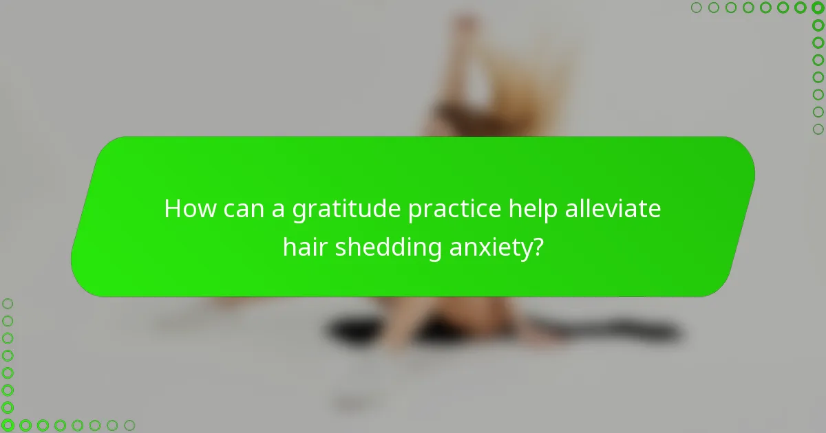 How can a gratitude practice help alleviate hair shedding anxiety?