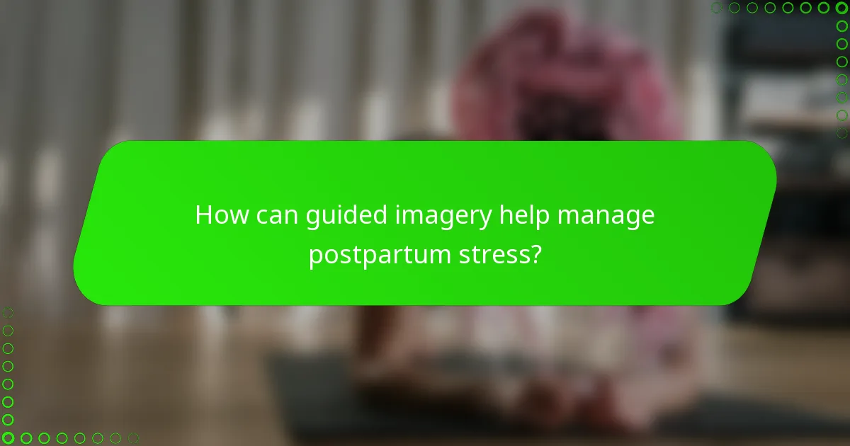 How can guided imagery help manage postpartum stress?