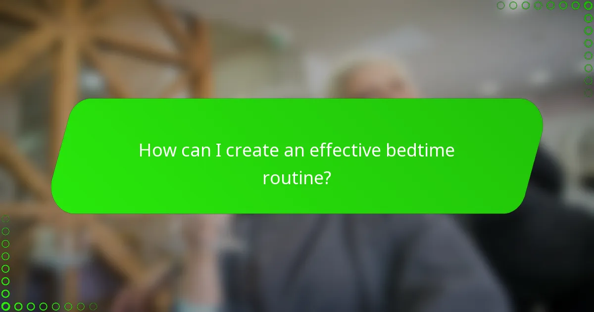 How can I create an effective bedtime routine?