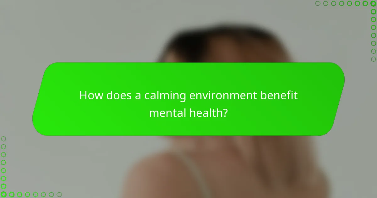 How does a calming environment benefit mental health?