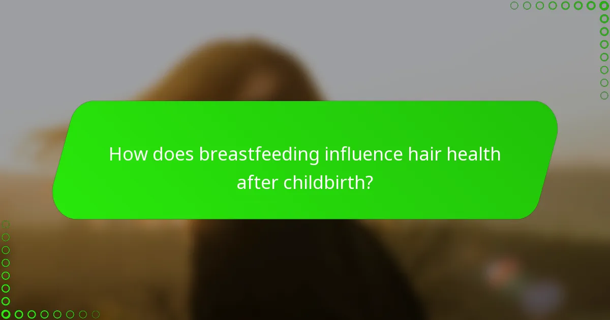 How does breastfeeding influence hair health after childbirth?