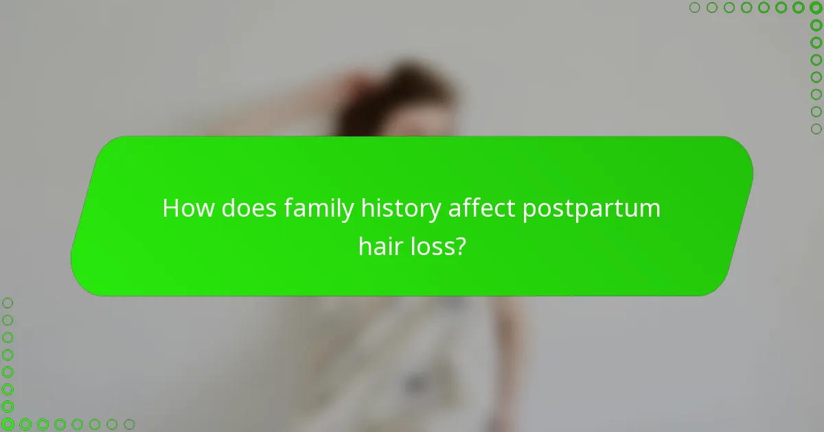 How does family history affect postpartum hair loss?