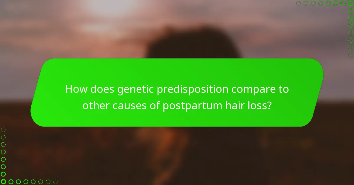 How does genetic predisposition compare to other causes of postpartum hair loss?