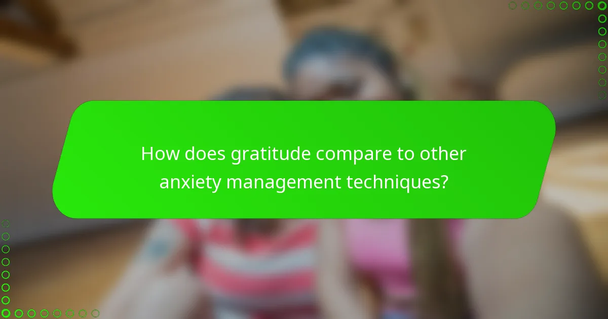 How does gratitude compare to other anxiety management techniques?
