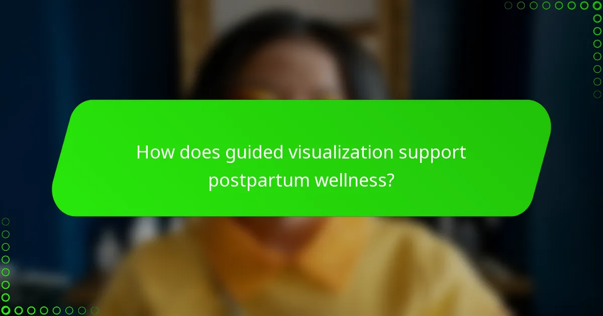 How does guided visualization support postpartum wellness?