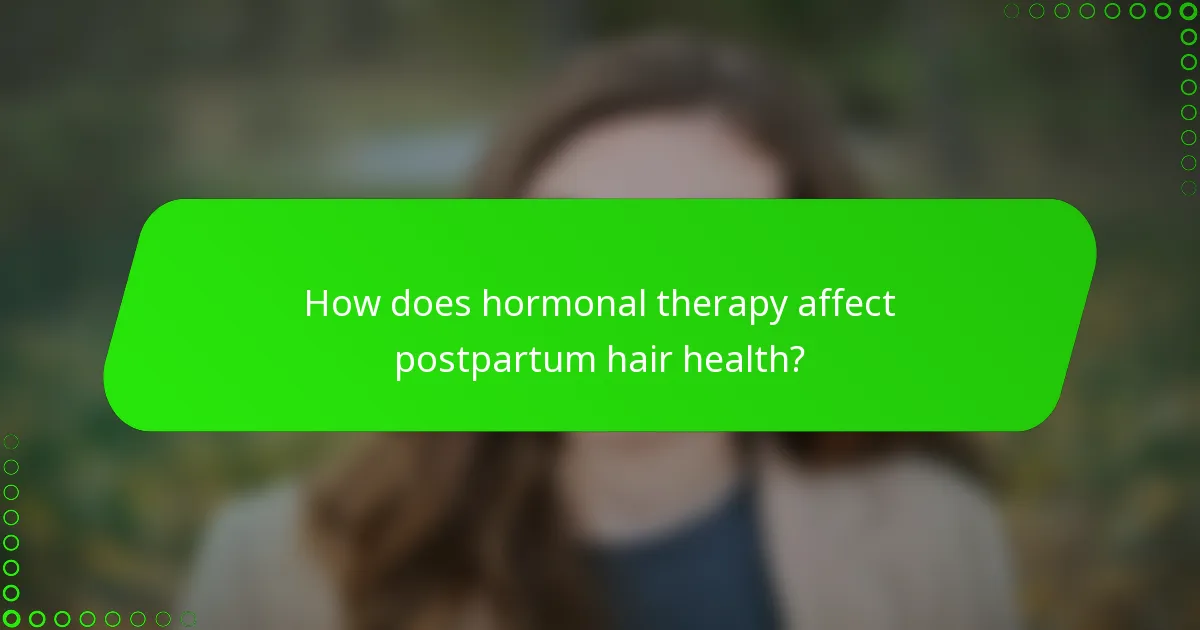 How does hormonal therapy affect postpartum hair health?