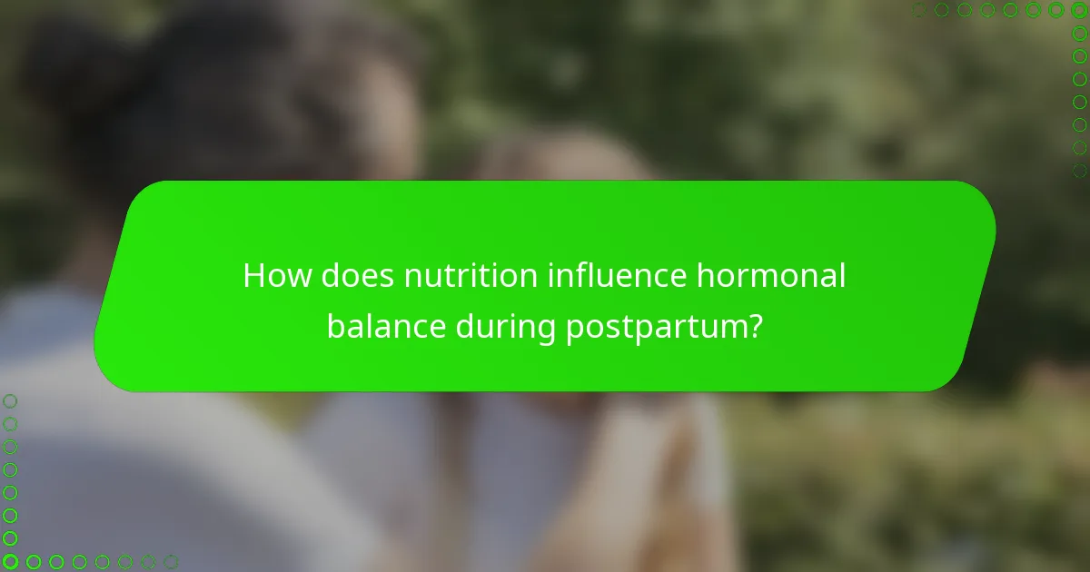 How does nutrition influence hormonal balance during postpartum?