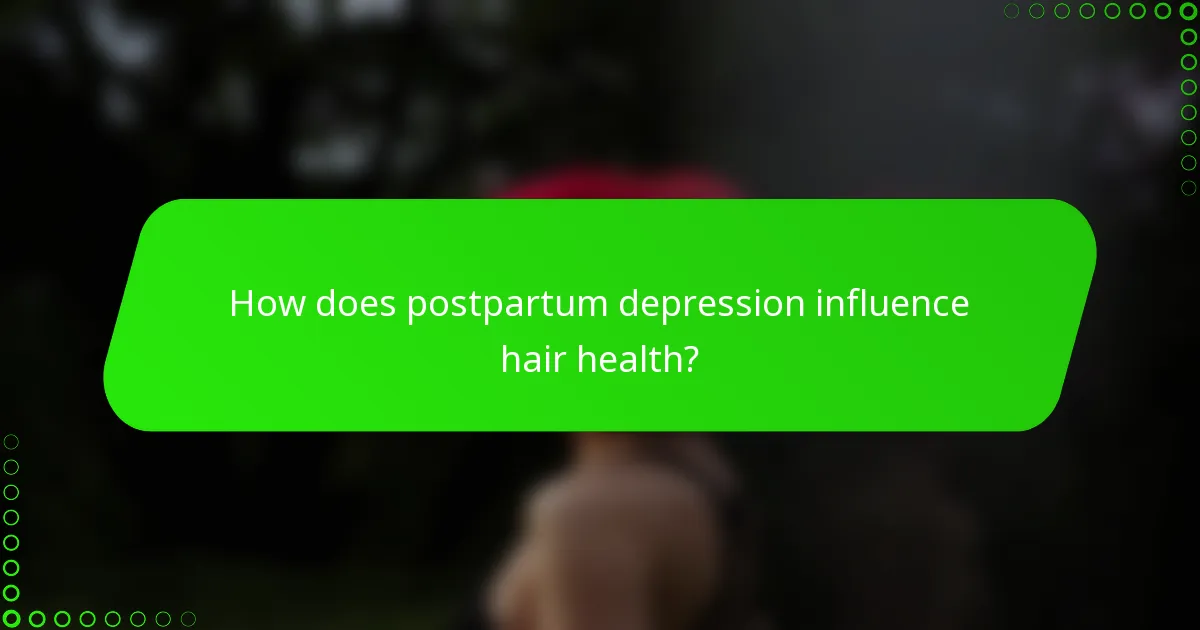How does postpartum depression influence hair health?