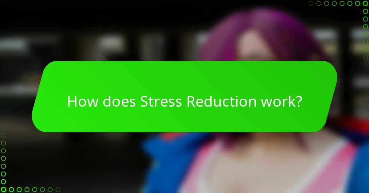 How does Stress Reduction work?