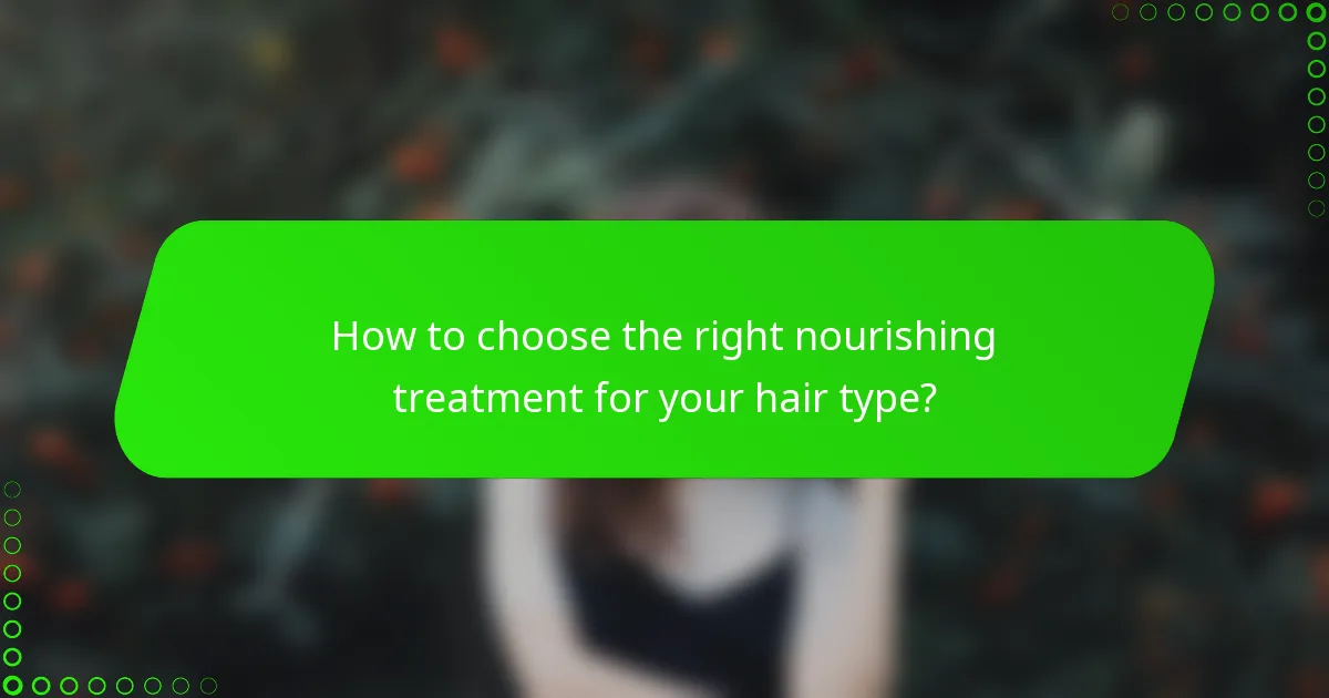How to choose the right nourishing treatment for your hair type?
