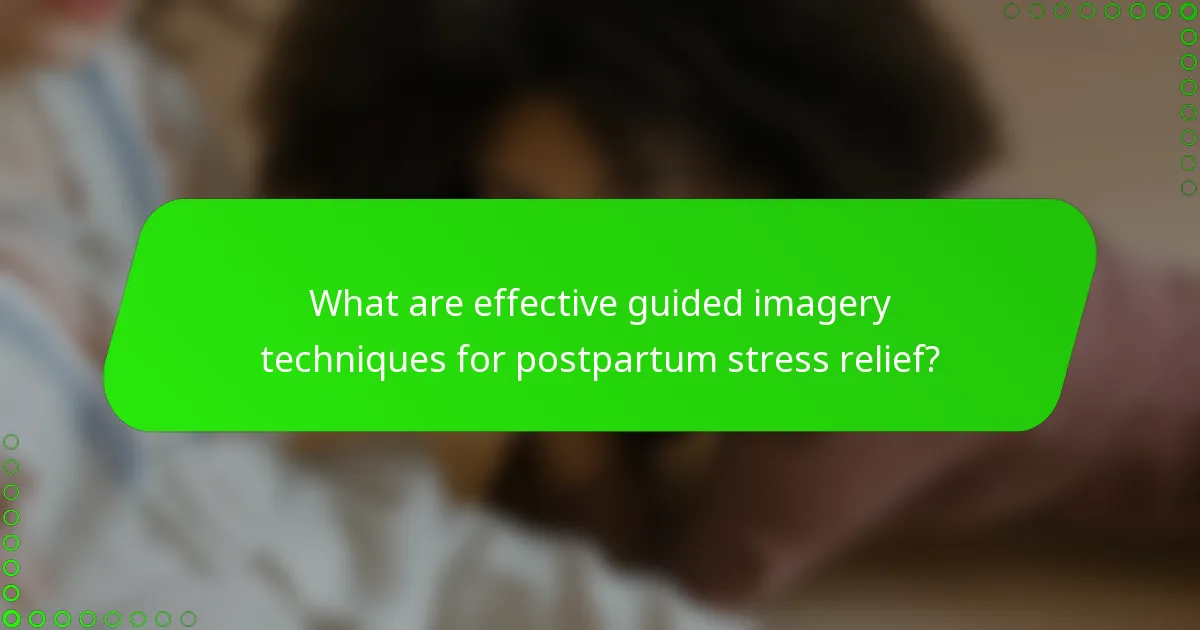 What are effective guided imagery techniques for postpartum stress relief?