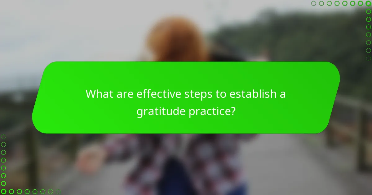 What are effective steps to establish a gratitude practice?