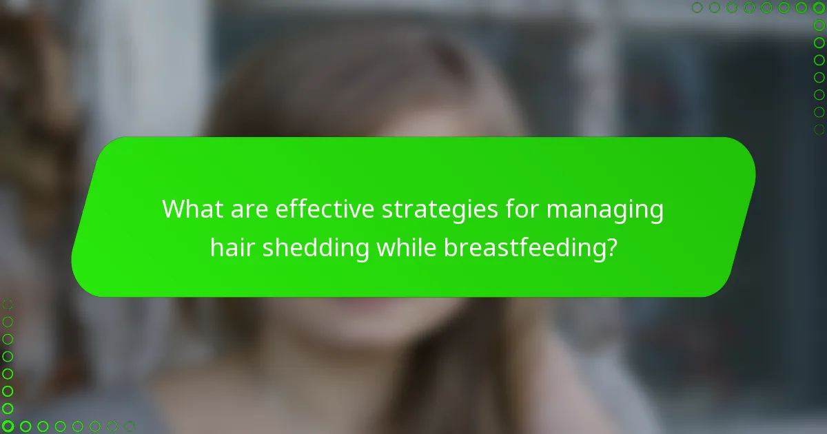 What are effective strategies for managing hair shedding while breastfeeding?