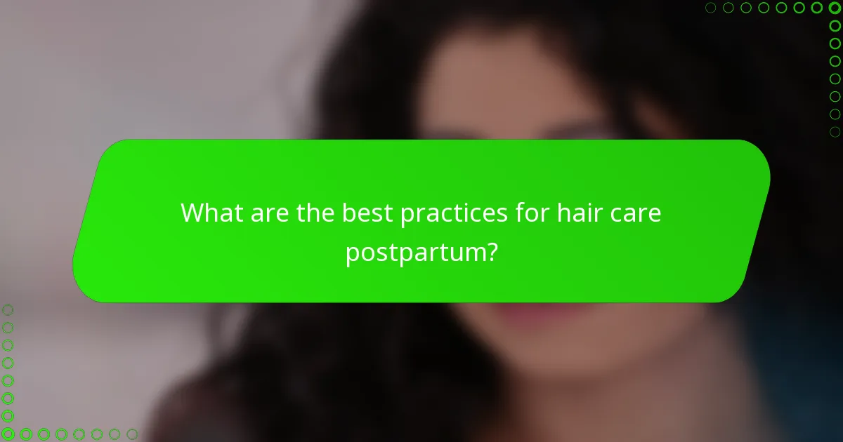 What are the best practices for hair care postpartum?