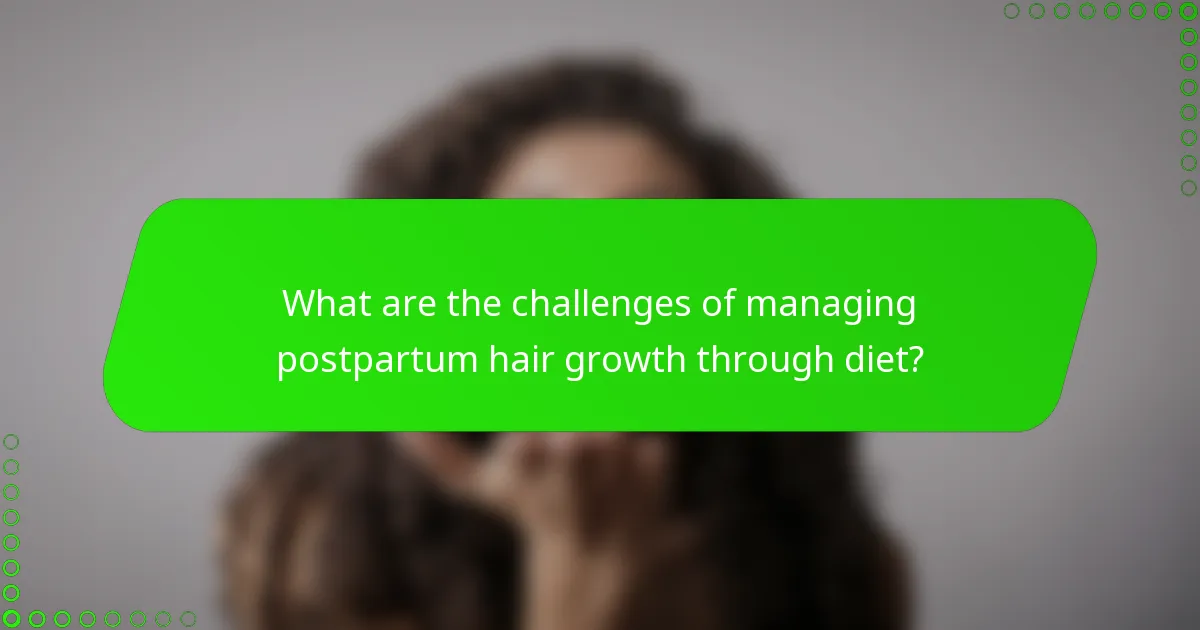 What are the challenges of managing postpartum hair growth through diet?