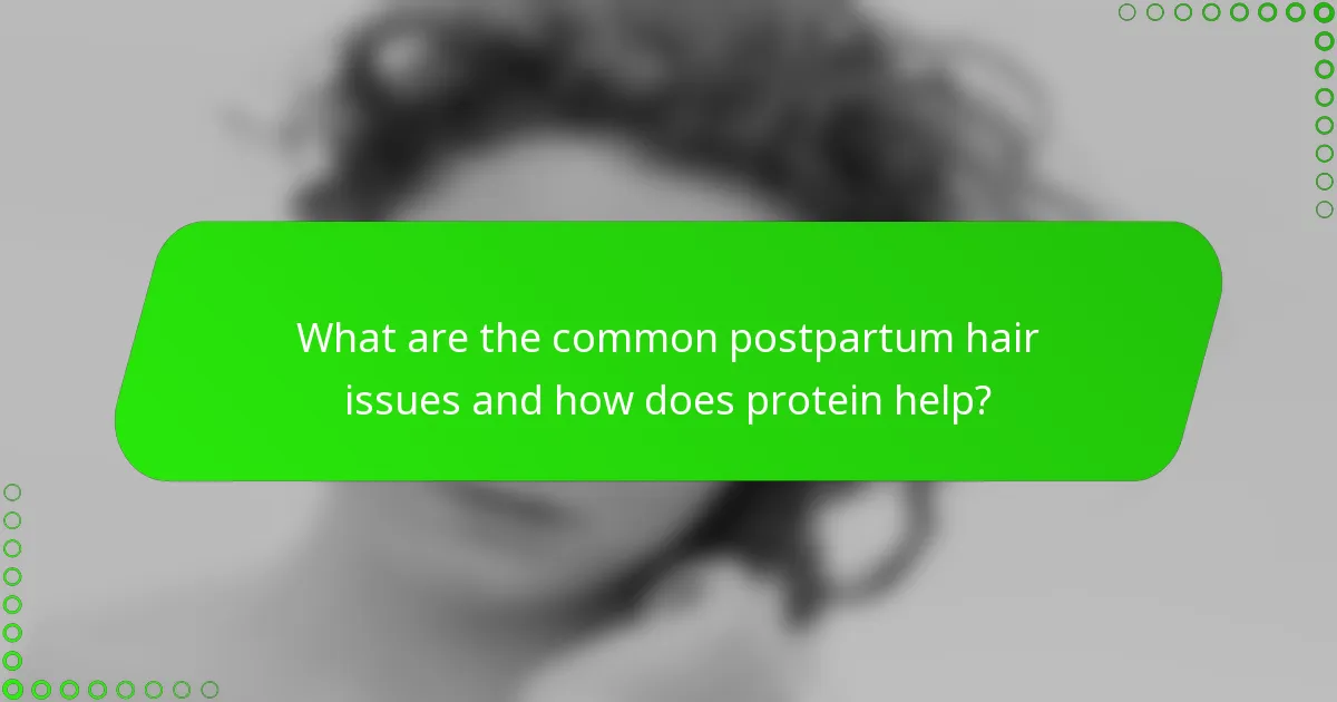 What are the common postpartum hair issues and how does protein help?