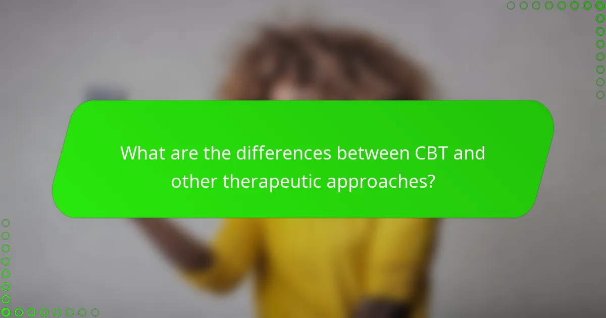 What are the differences between CBT and other therapeutic approaches?