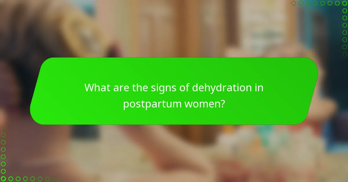 What are the signs of dehydration in postpartum women?