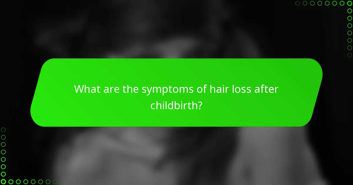 What are the symptoms of hair loss after childbirth?