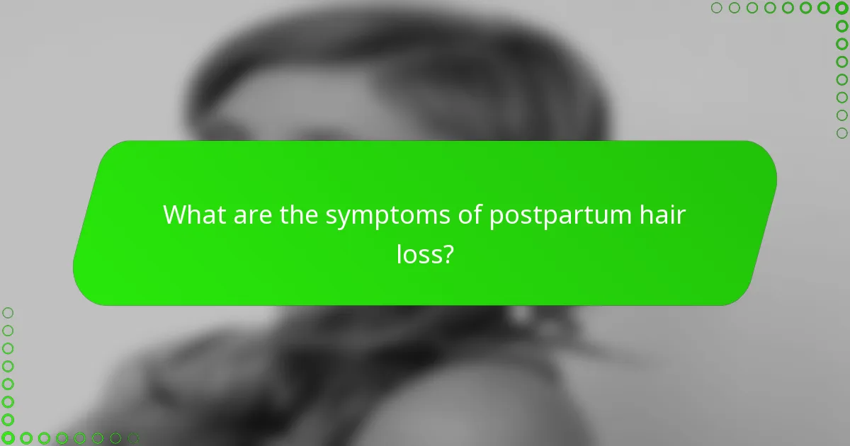 What are the symptoms of postpartum hair loss?