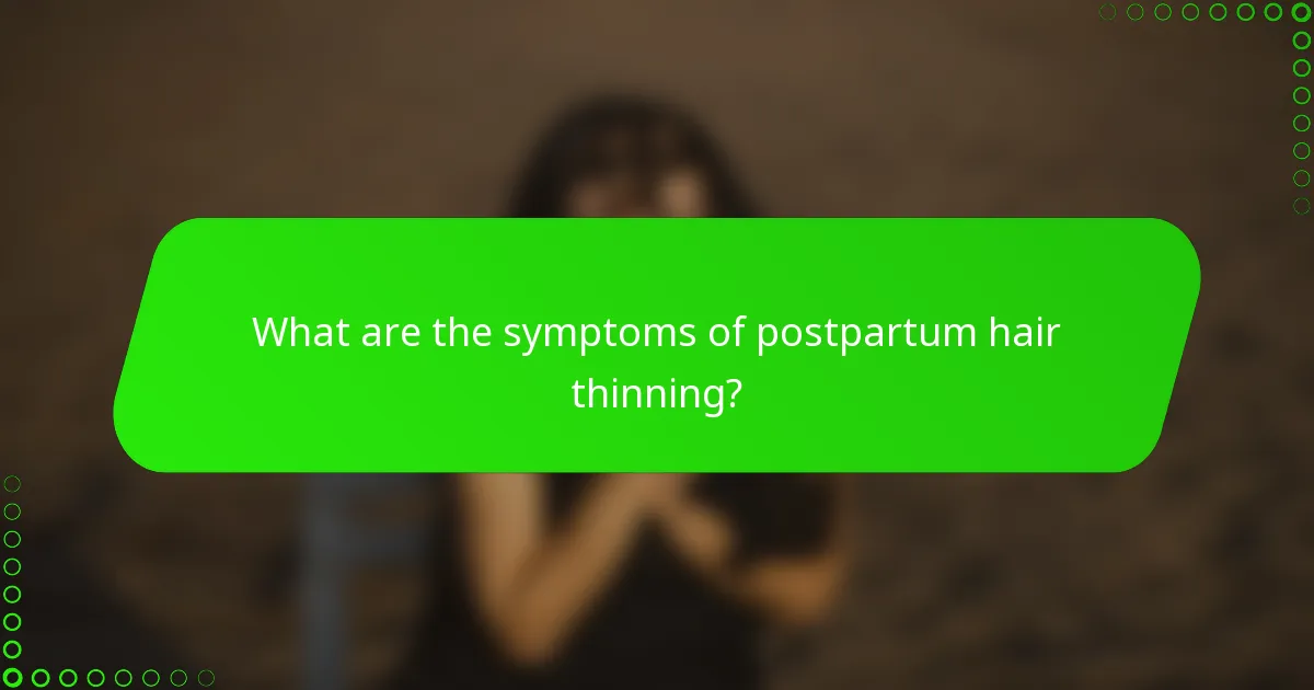 What are the symptoms of postpartum hair thinning?