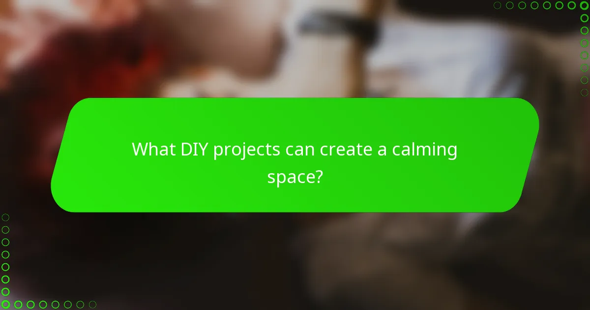 What DIY projects can create a calming space?