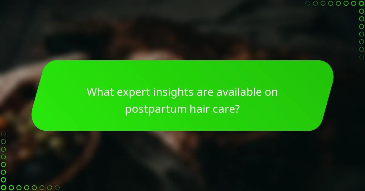 What expert insights are available on postpartum hair care?