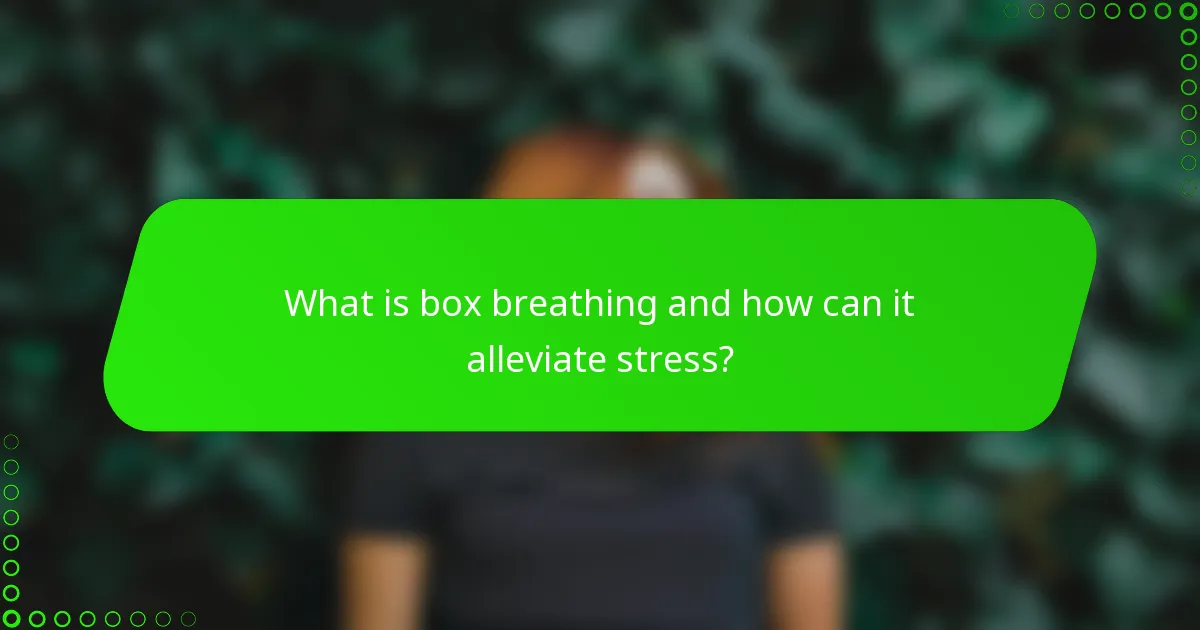 What is box breathing and how can it alleviate stress?