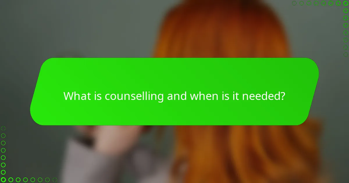 What is counselling and when is it needed?