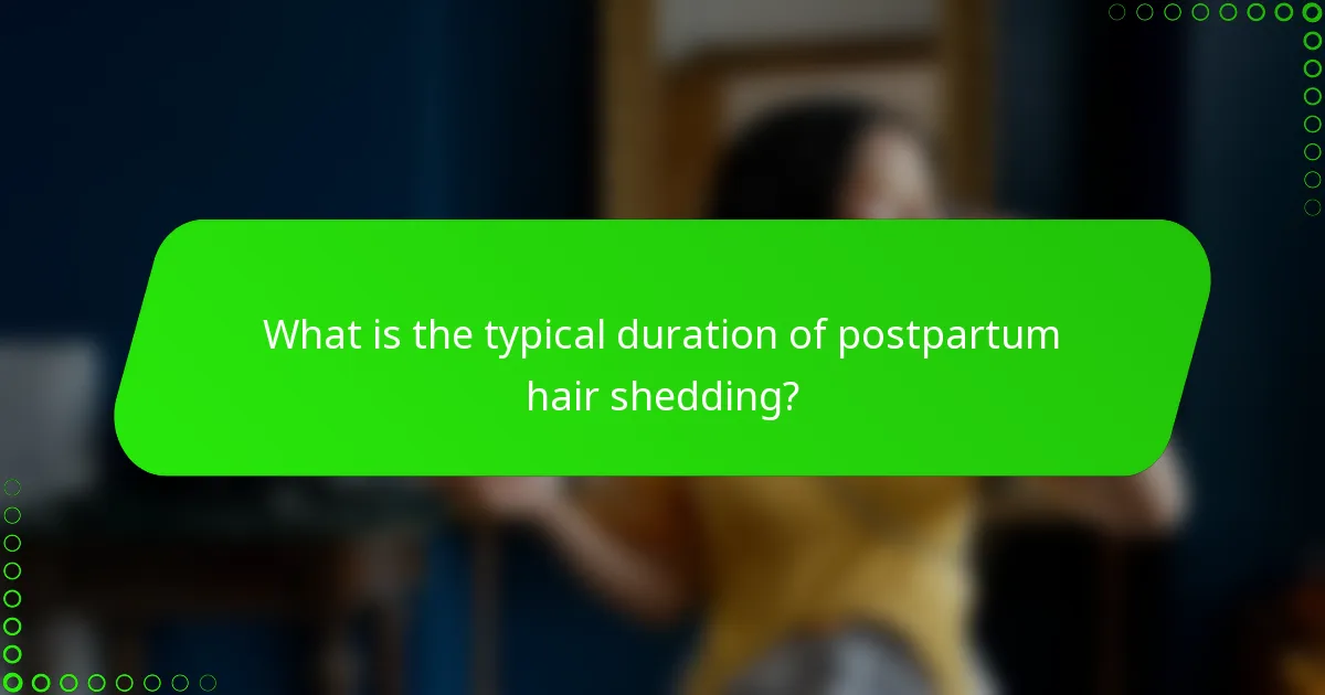 What is the typical duration of postpartum hair shedding?