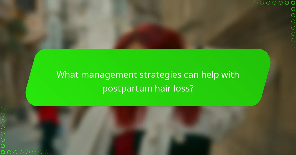 What management strategies can help with postpartum hair loss?