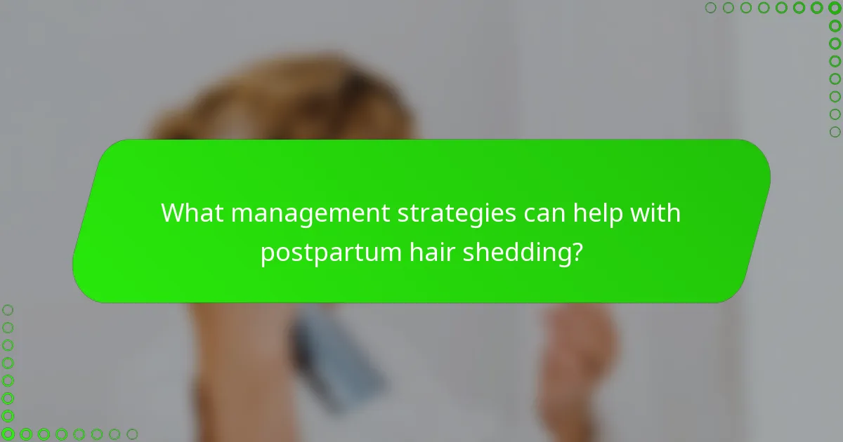 What management strategies can help with postpartum hair shedding?