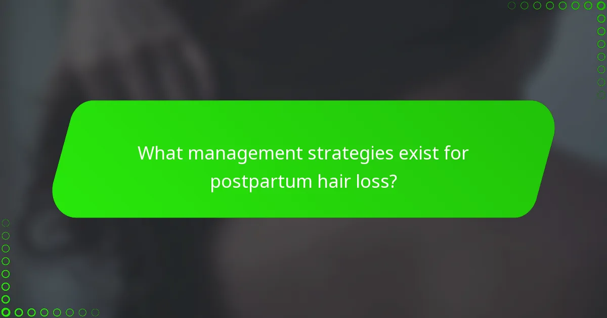 What management strategies exist for postpartum hair loss?