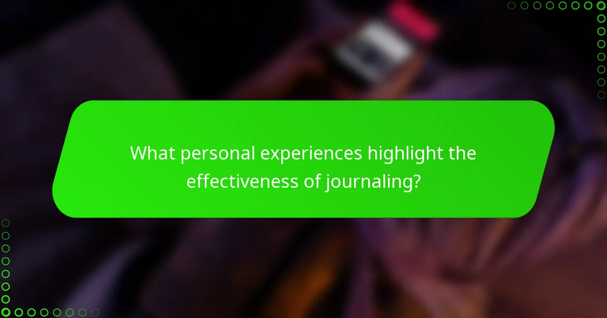 What personal experiences highlight the effectiveness of journaling?