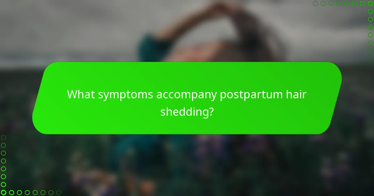 What symptoms accompany postpartum hair shedding?