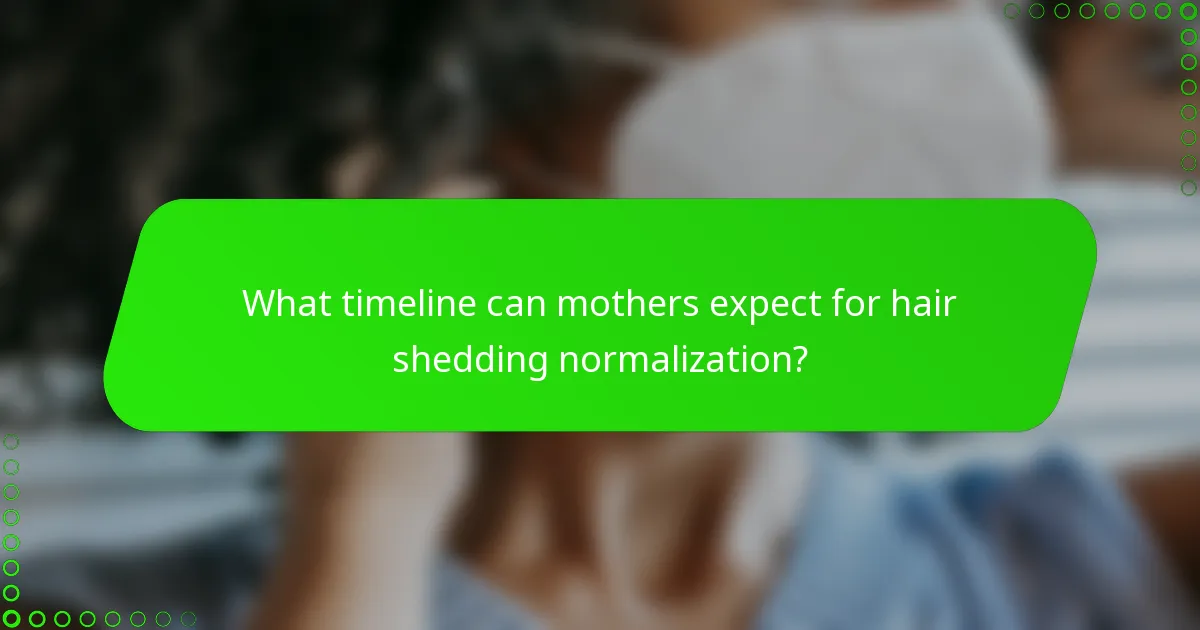 What timeline can mothers expect for hair shedding normalization?