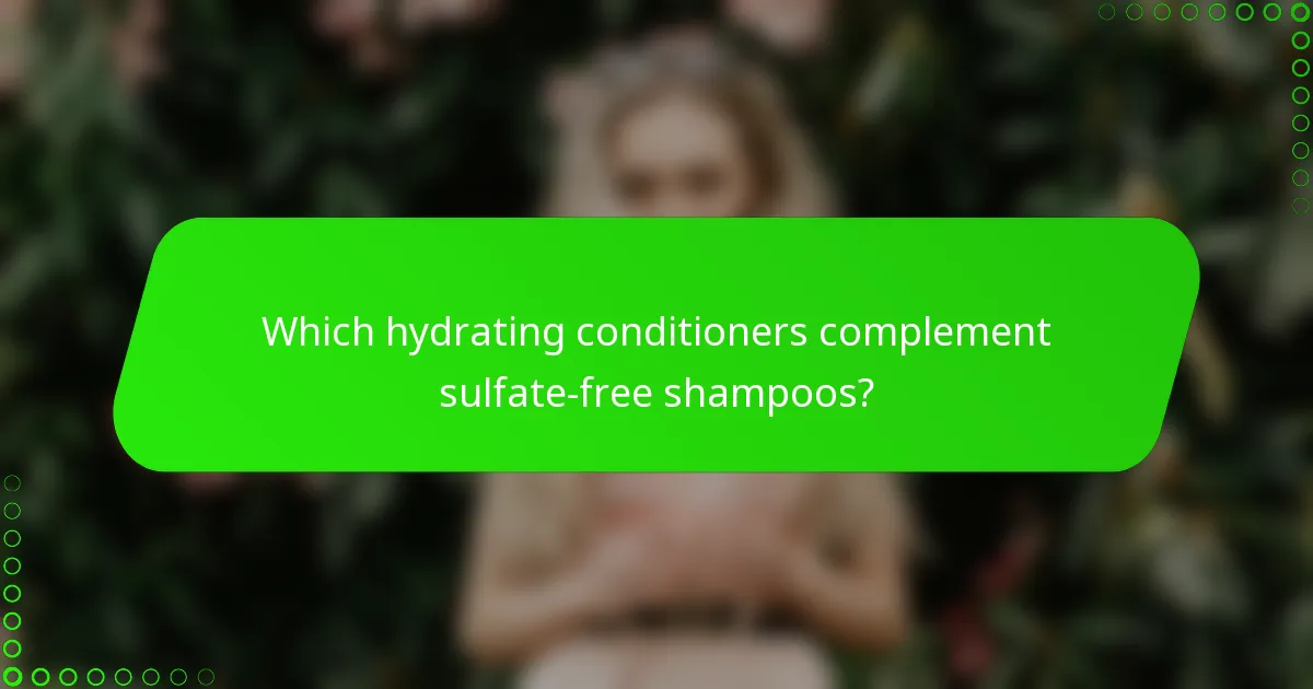 Which hydrating conditioners complement sulfate-free shampoos?