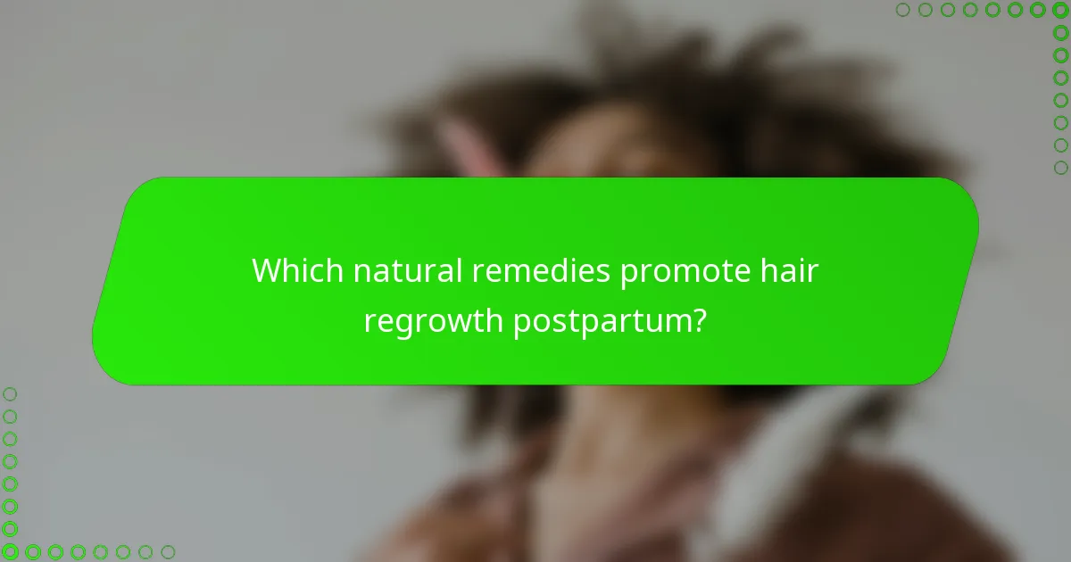 Which natural remedies promote hair regrowth postpartum?
