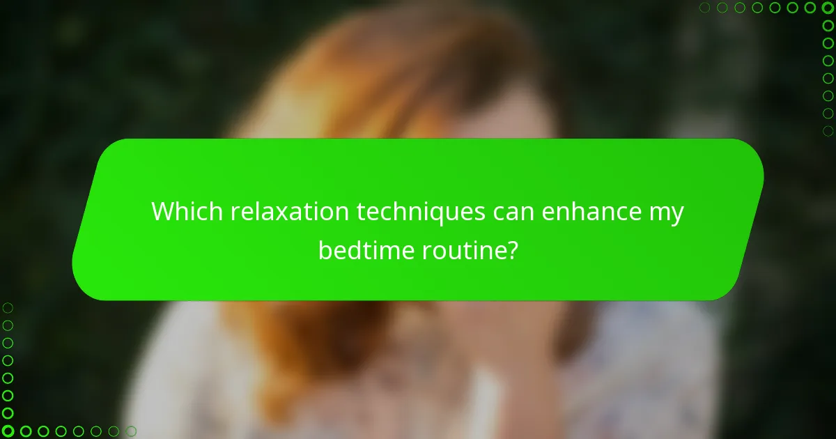 Which relaxation techniques can enhance my bedtime routine?