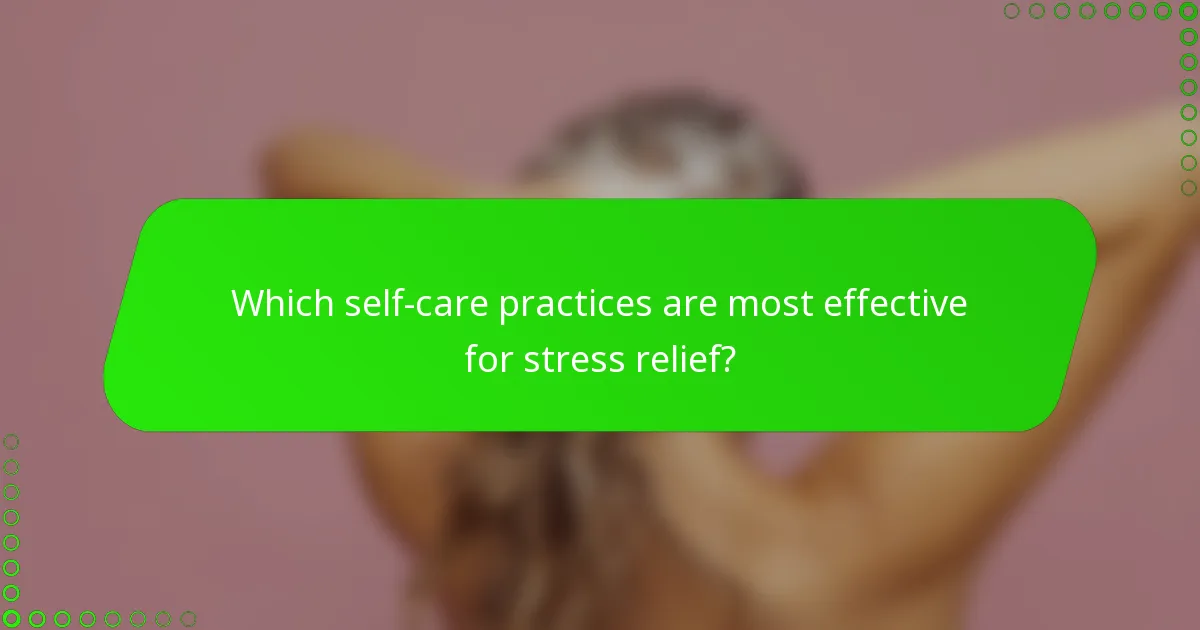 Which self-care practices are most effective for stress relief?