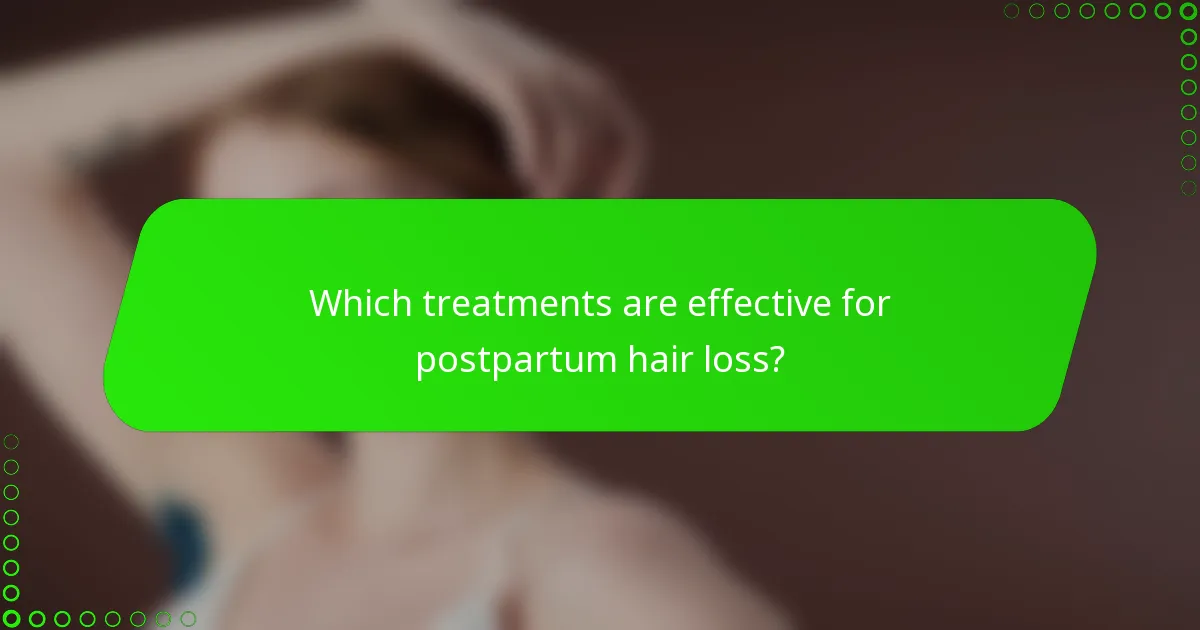 Which treatments are effective for postpartum hair loss?